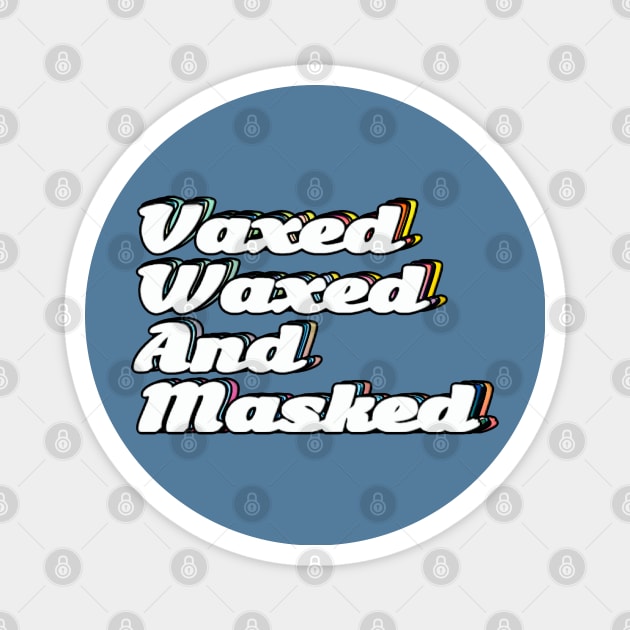 Vaxed, Waxed, and Masked Magnet by Shelly’s